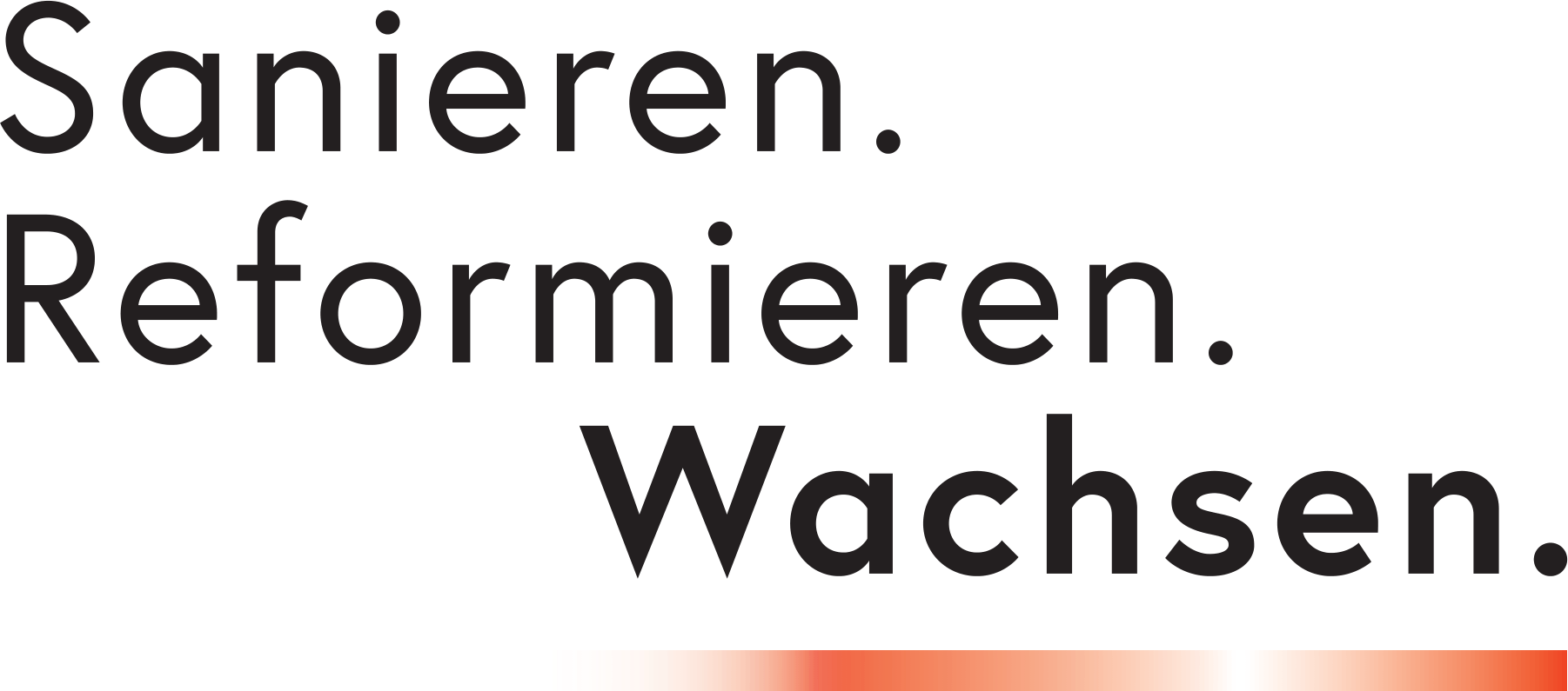 Sanieren. Reformieren. Wachsen.